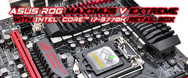 ASUS ROG MAXIMUS V EXTREME with 3rd Generation Intel® Core™ i7-3770K Retail Box