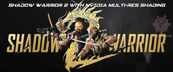 Shadow Warrior 2 Available Now, Includes NVIDIA Multi-Res Shading For 30%  Faster Performance, GeForce News
