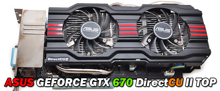 asus geforce gtx 670 directcu ii top ASUS GEFORCE GTX 670 DirectCU II TOP Review