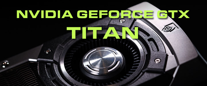 nvidia geforce gtx titan NVIDIA GeForce GTX TITAN 6GB GDDR5 Review