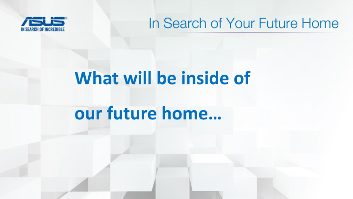 in search of your future home presentation file 3 เที่ยวชมงาน ASUS In Search of Your Future Home