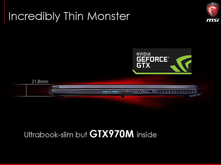 slide31 ภาพบรรยากาศงาน MSI N16 Product Launch เปิดตัว Notebook รุ่นใหม่ที่ใช้ GPU รุ่นใหม่ล่าสุด NVIDIA GeForce GTX 900M