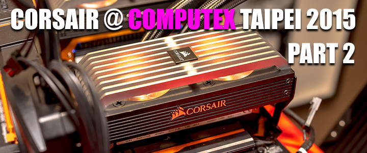 corsairatcomputextaipei2015part2 Conclusion of COMPUTEX TAIPEI 2015 reported by Vmodtech.com