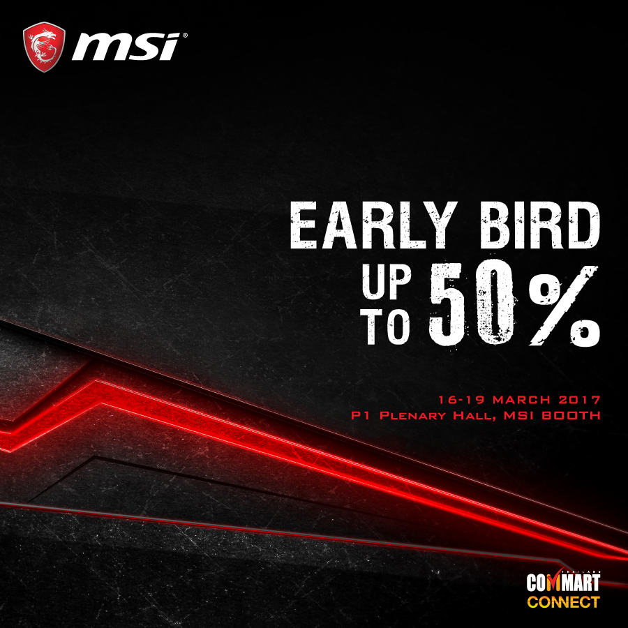 earl bird MSI GAMERS START HERE พบกับโปรโมชั่นจัดหนักเอาใจเหล่าเกมเมอร์กับ MSI Notebook ที่งาน Commart Connect 2017 