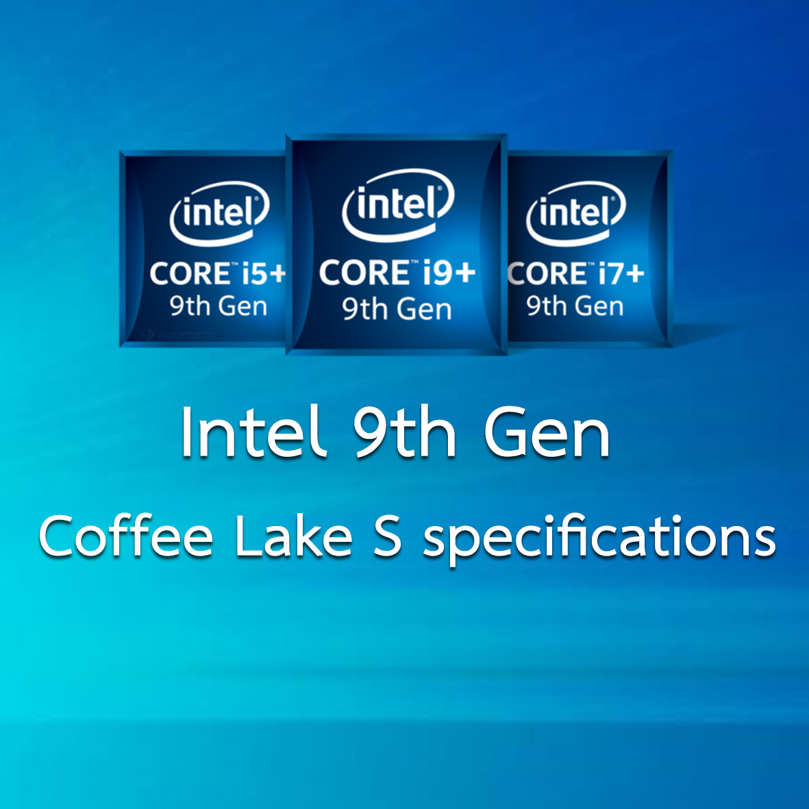 intel 9th gen 9000 series coffee lake s spec Intel เผยรายละเอียดสเปกซีพียู 9th Gen ในรุ่น 9000 Series จะแรงกว่ารุ่นเดิม 100 ถึง 200 MHz ในความเร็วสูงสุด 