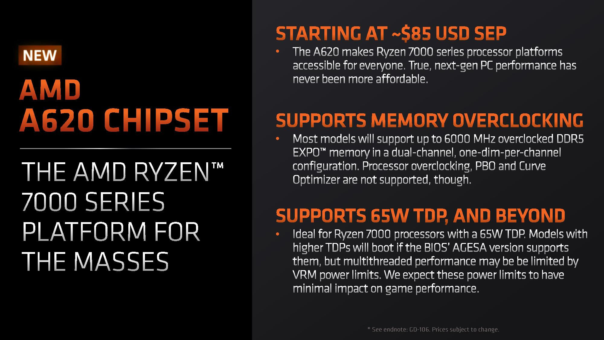 amd a620 chipset 1 AMD ยืนยันว่าเมนบอร์ด A620 รุ่นเล็กเหมาะสำหรับซีพียูระดับ 65W TDP แต่อาจมีบางรุ่นที่สามารถรองรับได้เกิน 88W เฉพาะบางรุ่นเท่านั้น 