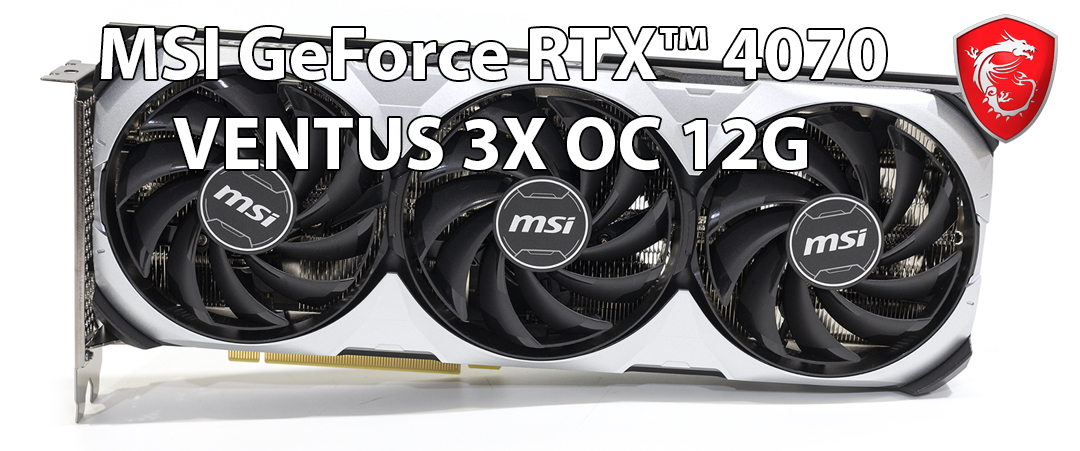 main 1 MSI GeForce RTX™ 4070 VENTUS 3X OC 12G GDDR6X Review